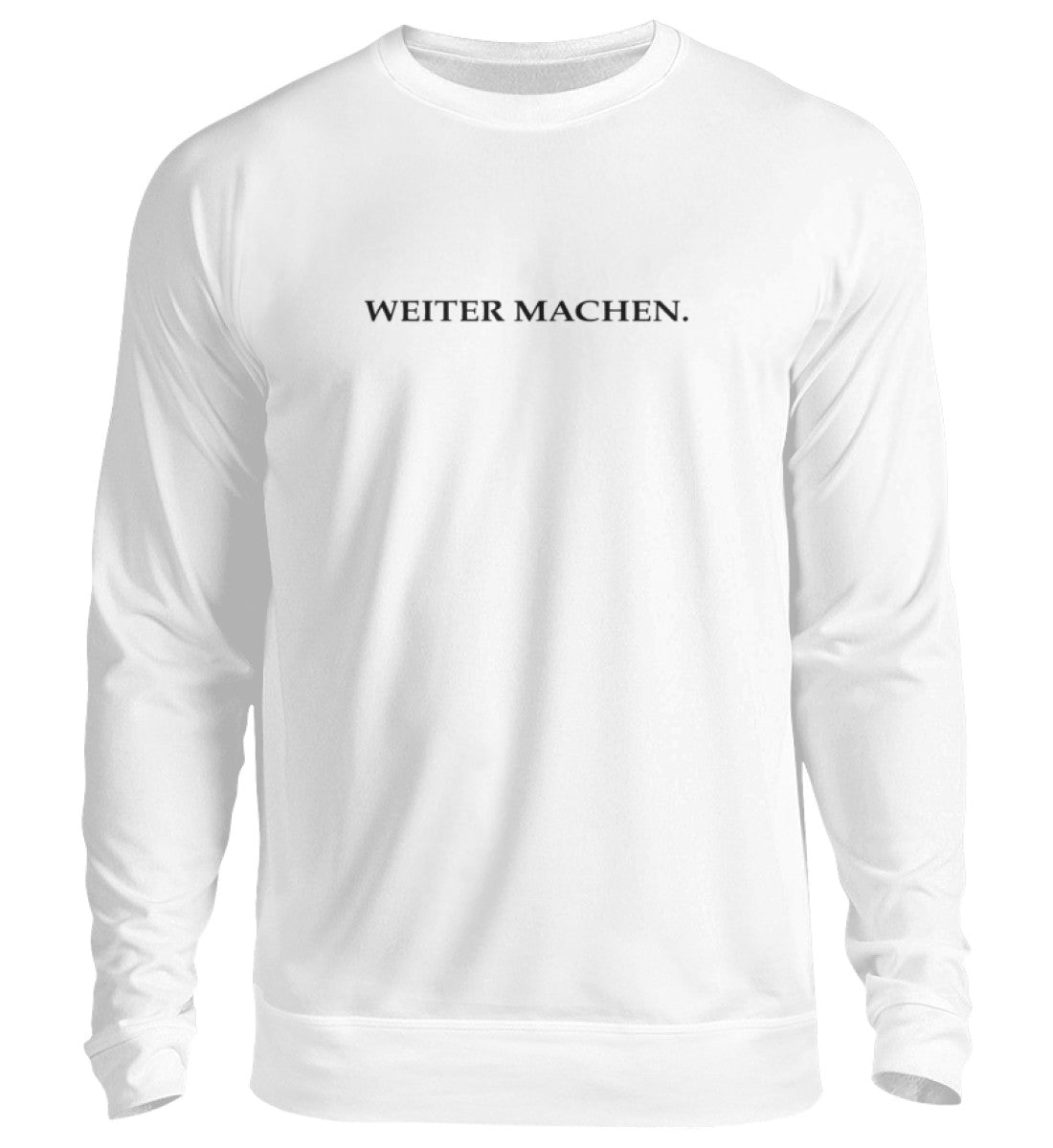 WEITER MACHEN Unisex Sweatshirt