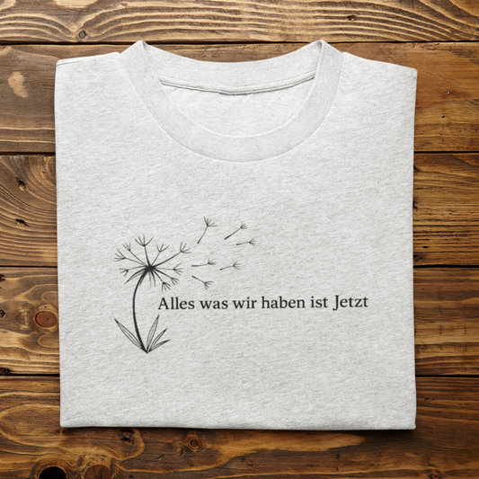 Alles was wir haben ist jetzt Unisex T-Shirt