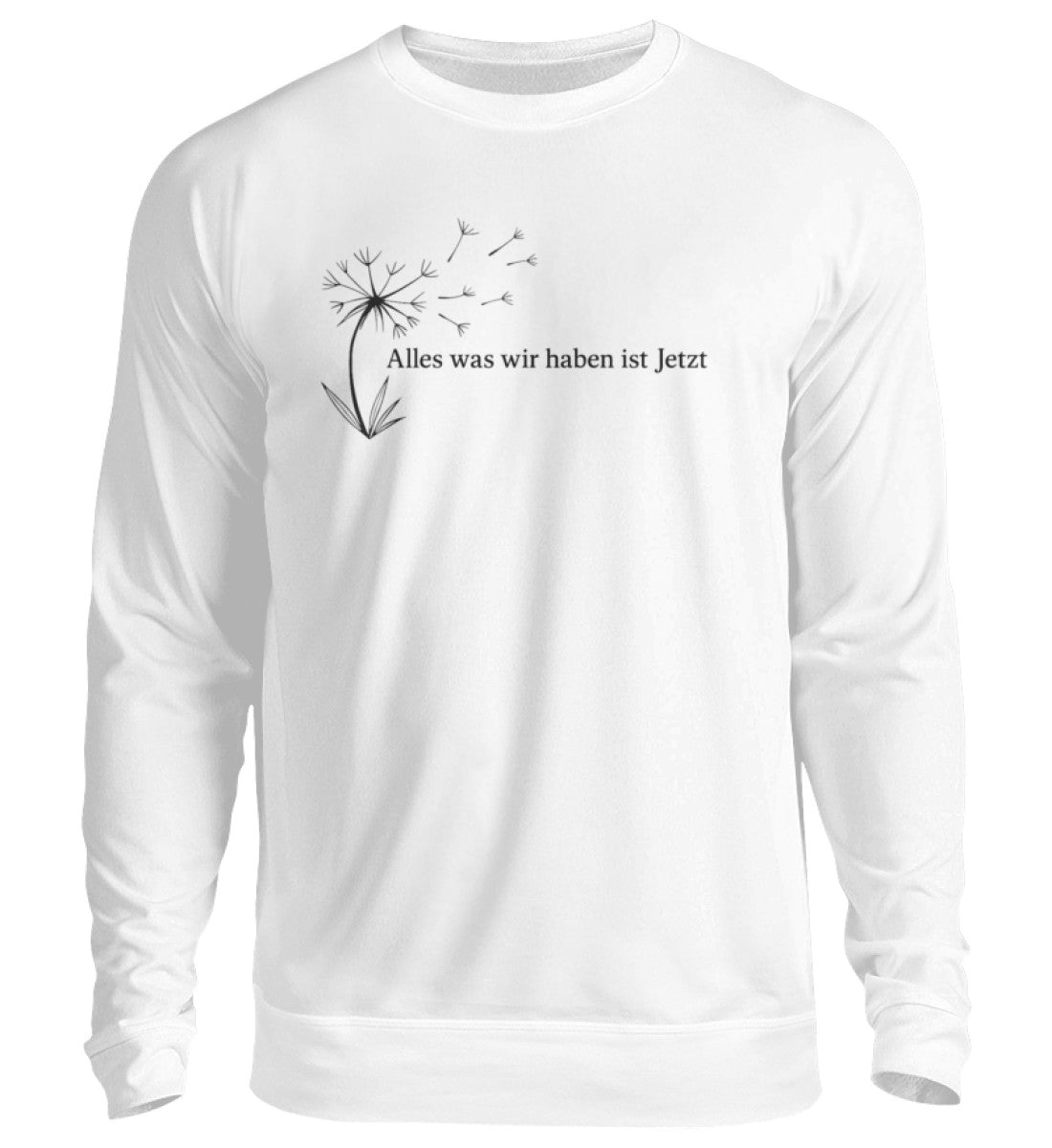 Alles was wir haben ist jetzt Unisex Sweatshirt