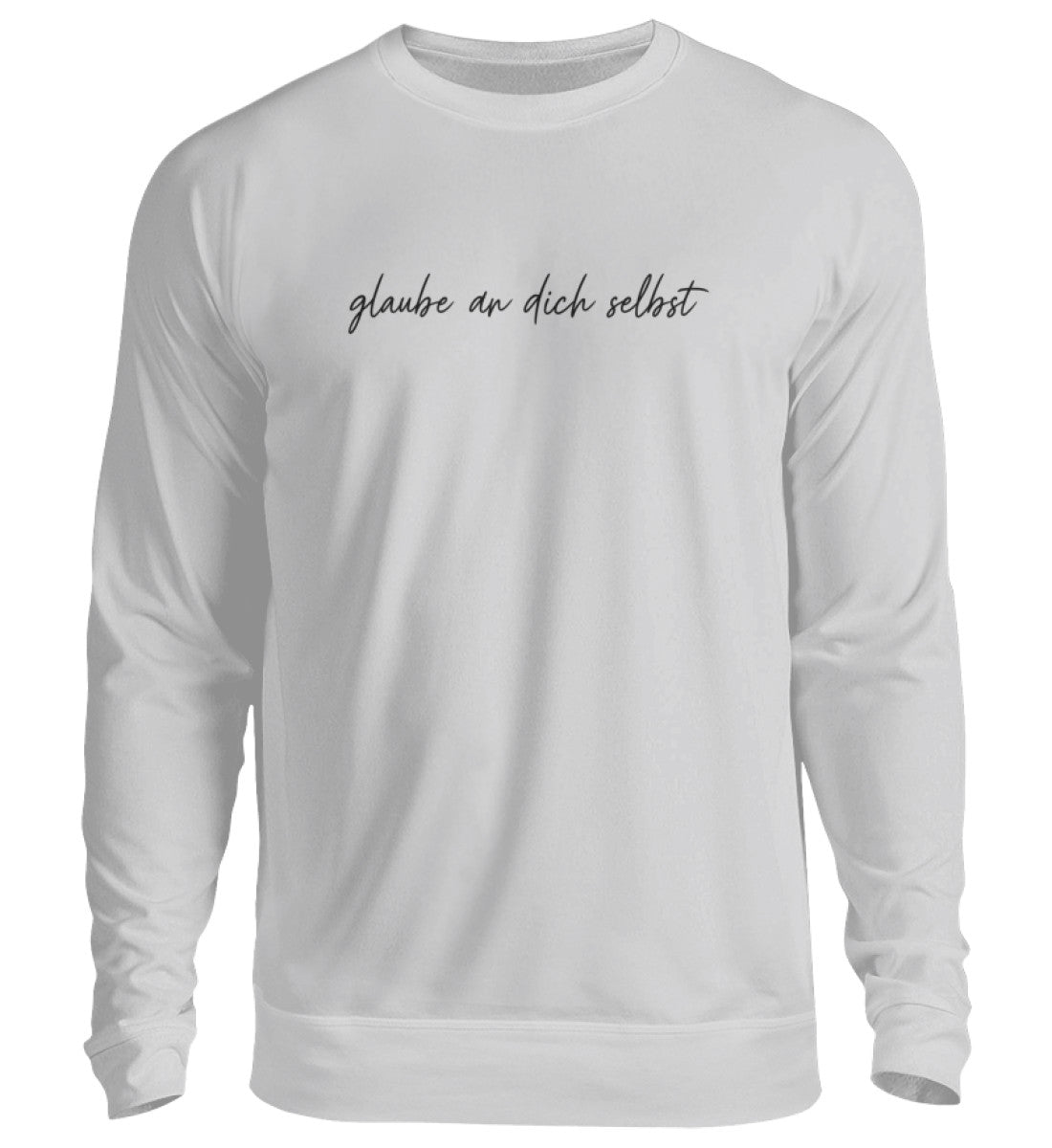 Glaub an dich selbst Unisex Sweatshirt